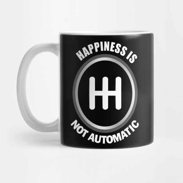 Happiness is not Automatic.. Manual Cars Lovers Gift by DODG99